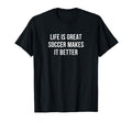 Life Is Great Soccer Makes It Better T-Shirt - Aesthetic Graphic Unisex