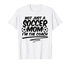 Not Just Soccer Mom Im Coach Team T-Shirt - Aesthetic Graphic for Adults