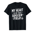 My Heart Is That Soccer Field Funny T-Shirt - Novelty Apparel for Adults