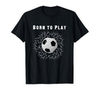 Born To Play Soccer T-Shirt - Minimalist Print for Adults