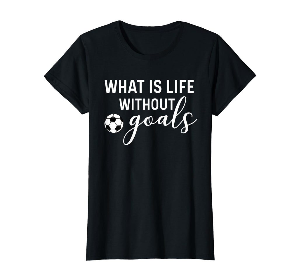 What Is Life Without Goals Soccer Mom T-Shirt - Trendy Graphic Men Women