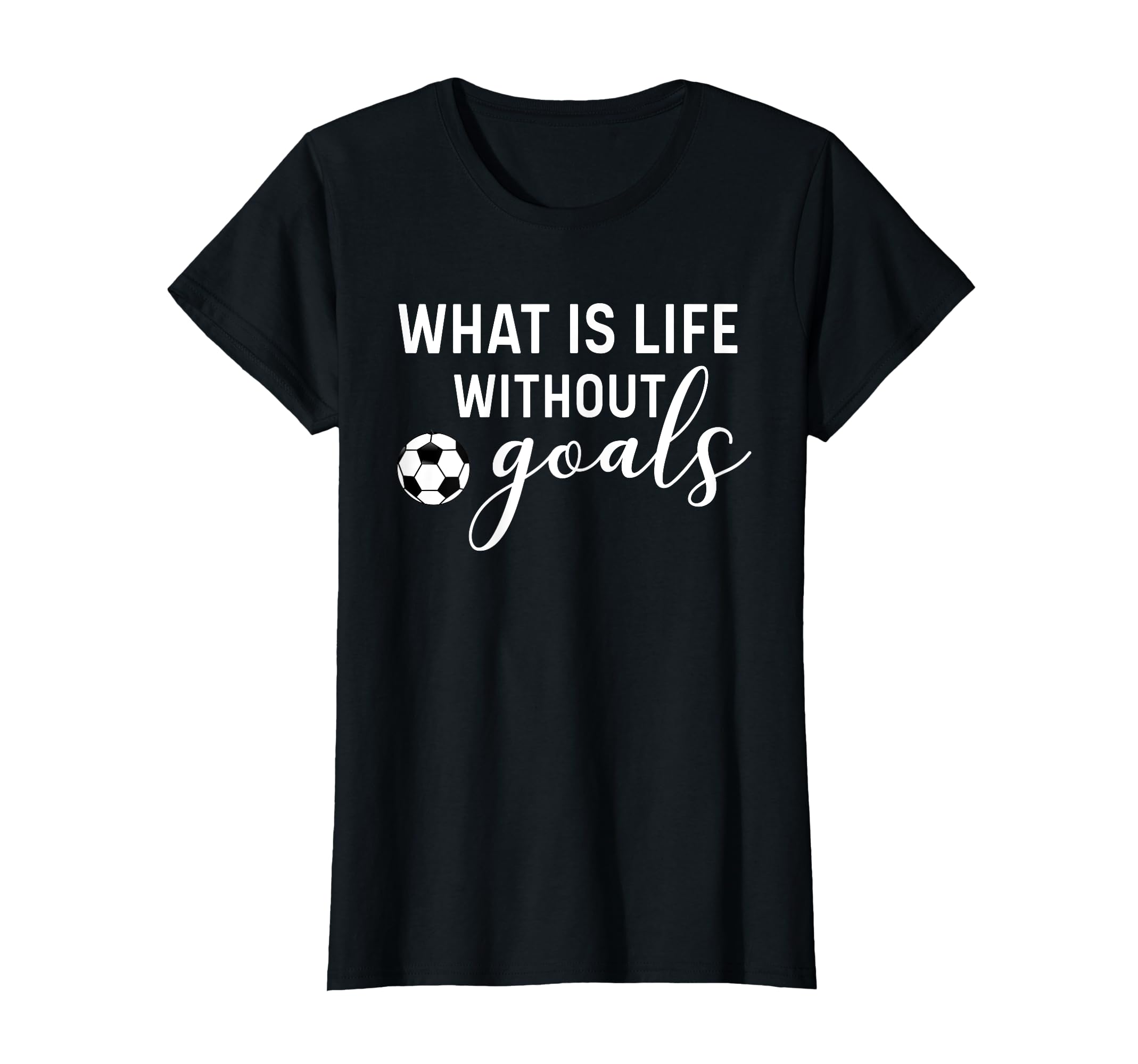 What Is Life Without Goals Soccer Mom T-Shirt - Trendy Graphic Men Women