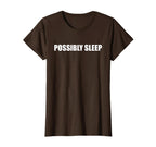 Let Me Sleep Possibly Eat Sleep T-Shirt - Novelty Apparel for Adults
