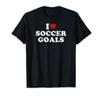I Love Soccer Goals T-Shirt - Casual Everyday Wear Men Women