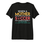 When Mother Signs Child Up Soccer T-Shirt - Unique Graphic for Adults