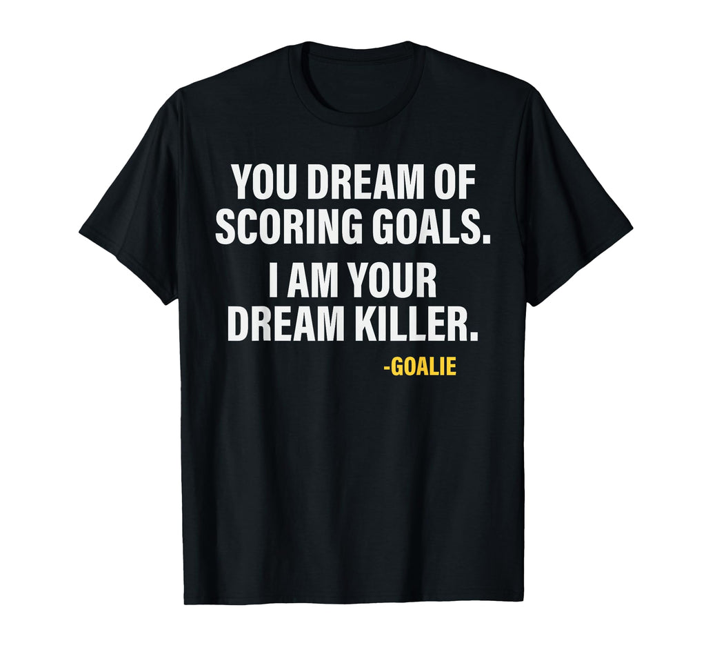 Funny Goalie Goalkeeper Dream Killer T-Shirt - Graphic Print Men Women