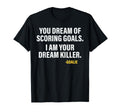 Funny Goalie Goalkeeper Dream Killer T-Shirt - Graphic Print Men Women