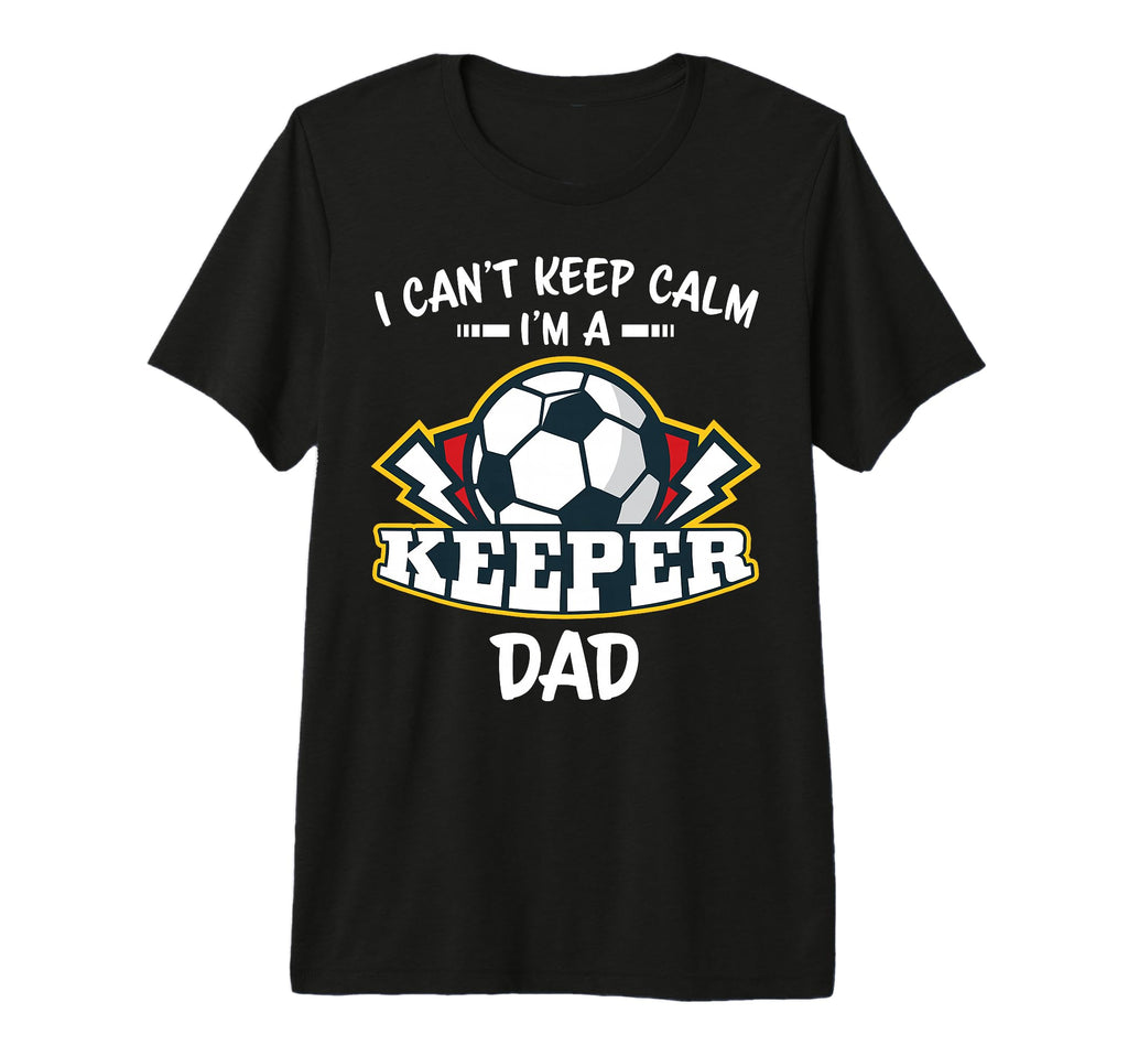 I Cant Keep Calm Im Keeper Dad Soccer T-Shirt - Minimalist Print Unisex