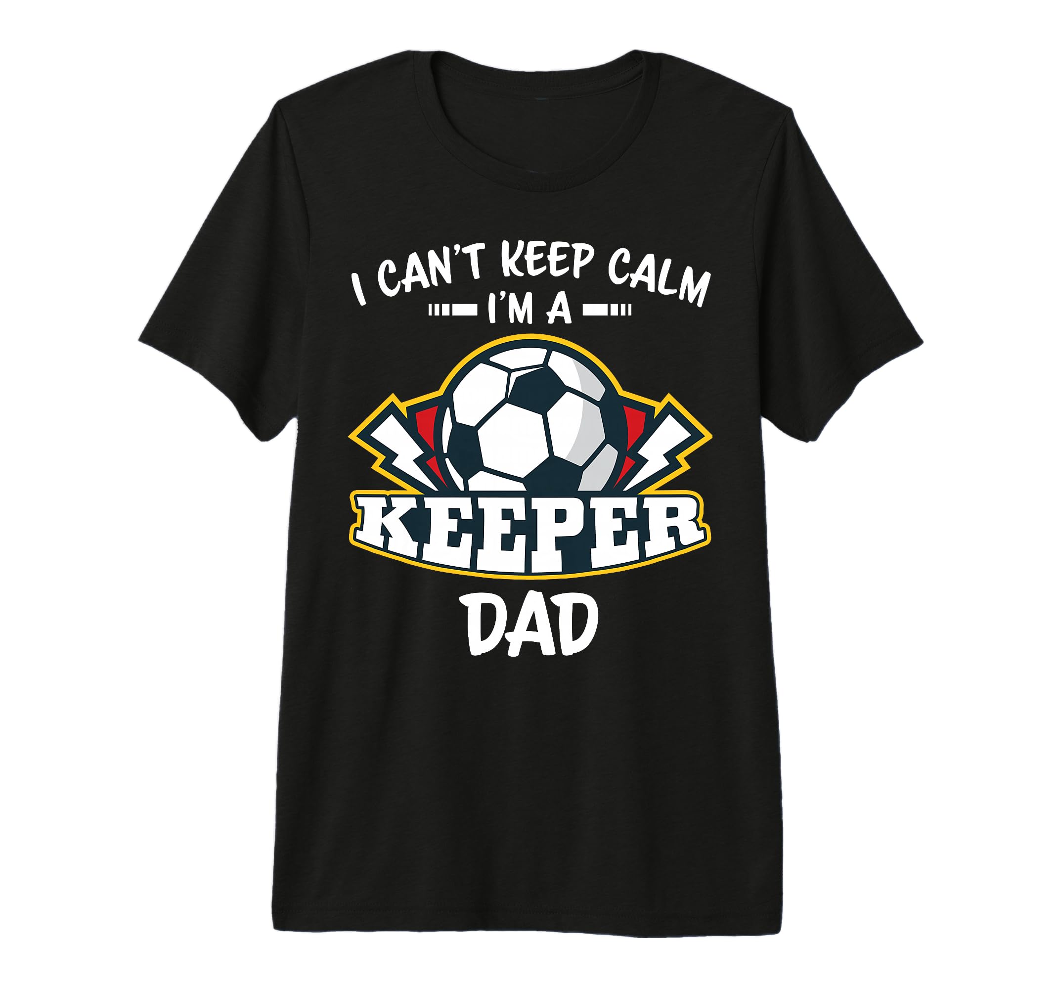I Cant Keep Calm Im Keeper Dad Soccer T-Shirt - Minimalist Print Unisex
