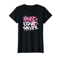 Live Love Soccer T-Shirt - Fun Novelty Design Men Women