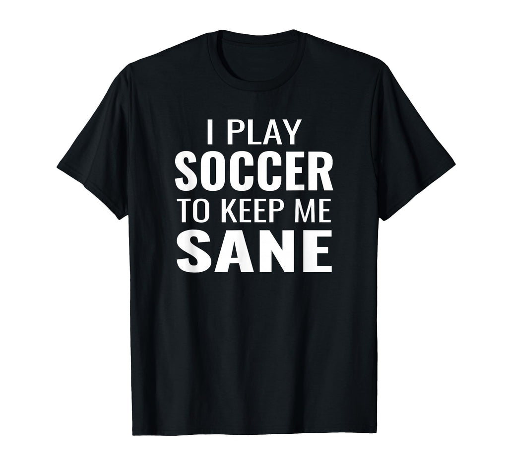 Funny Soccer Sayings Soccer To Keep Me T-Shirt - Unique Graphic Men Women