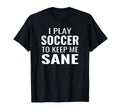 Funny Soccer Sayings Soccer To Keep Me T-Shirt - Unique Graphic Men Women