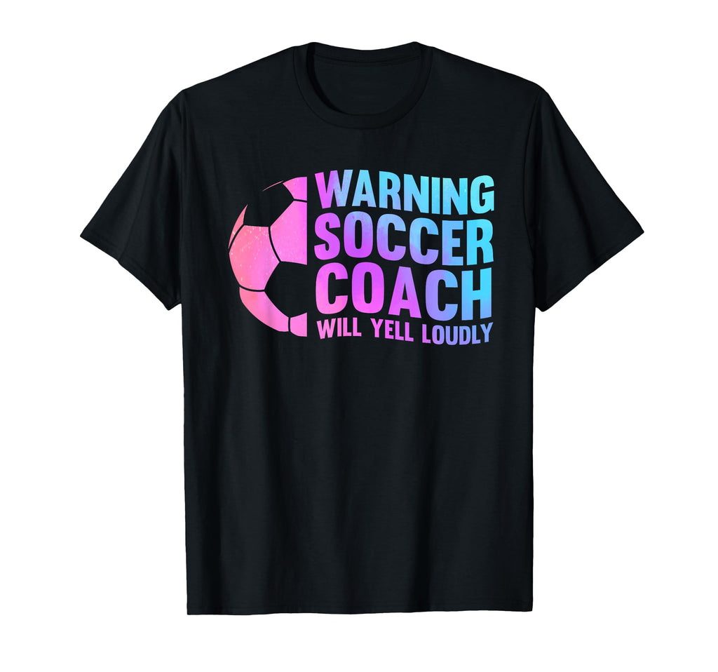 Warning Soccer Coach Will Yell Loudly Sport T-Shirt - Unique Graphic Unisex