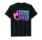 Warning Soccer Coach Will Yell Loudly Sport T-Shirt - Unique Graphic Unisex