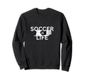 Soccer Is Life Outfit Fans Teams Sweatshirt - Custom Art Print Men Women