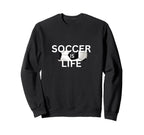 Soccer Is Life Outfit Fans Teams Sweatshirt - Custom Art Print Men Women