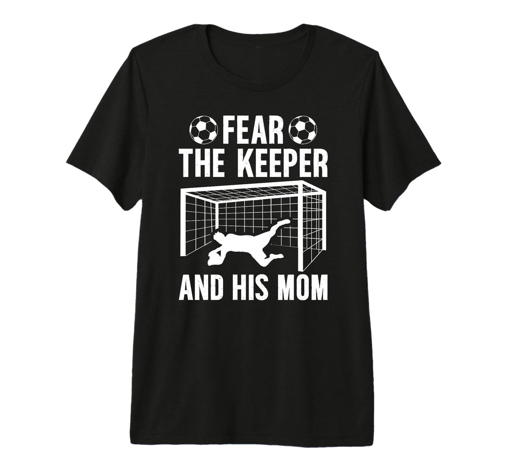 Fear Soccer Keeper Mom Soccer T-Shirt - Fun Novelty Design Men Women