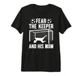 Fear Soccer Keeper Mom Soccer T-Shirt - Fun Novelty Design Men Women