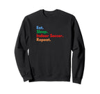 Eat Sleep Indoor Soccer Repeat Indoor Sweatshirt - Unique Graphic Unisex