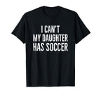 I Cant My Daughter Has Soccer Distressed T-Shirt - Graphic Print Unisex