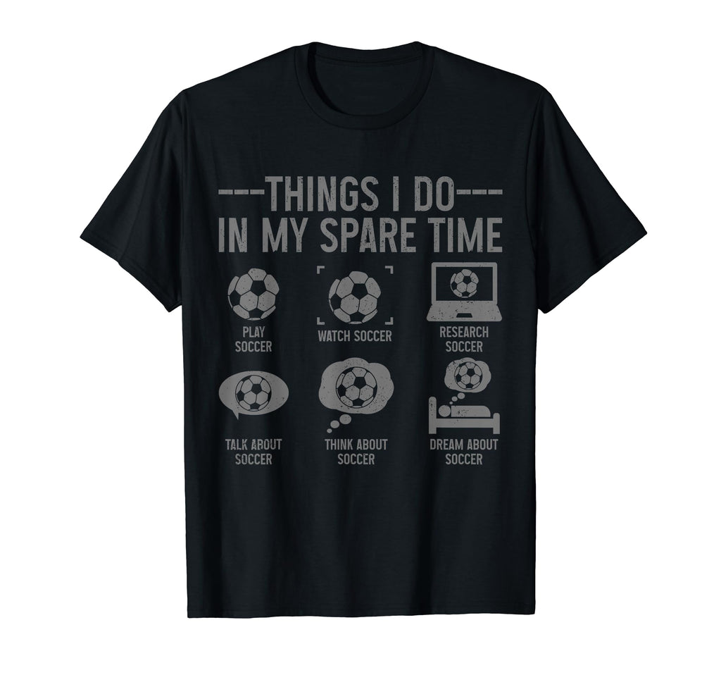 Soccer Things Do My Spare Time Funny T-Shirt - Custom Art Print for Adults