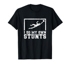 I Do My Own Stunts Goalkeeper Goalie T-Shirt - Novelty Apparel Men Women