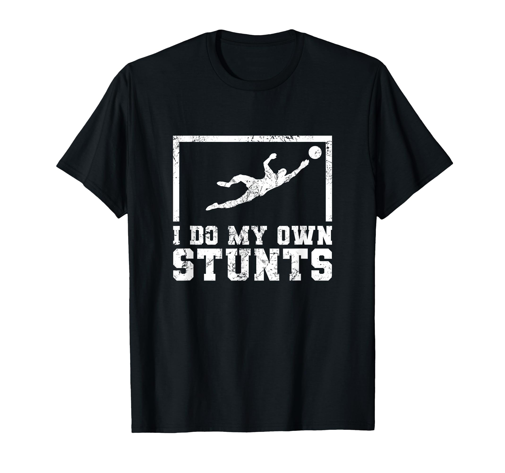 I Do My Own Stunts Goalkeeper Goalie T-Shirt - Novelty Apparel Men Women