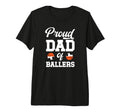 Mens Proud Dad Ballers Soccer T-Shirt - Fun Novelty Design Men Women