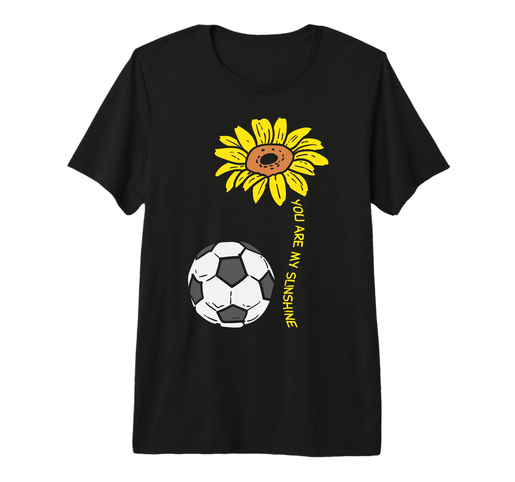 You Are My Sunshine Sunflower Soccer T-Shirt - Casual Everyday Wear Unisex
