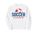 Soccer All Day Every Day Fan Training Sweatshirt - Minimalist Print Unisex