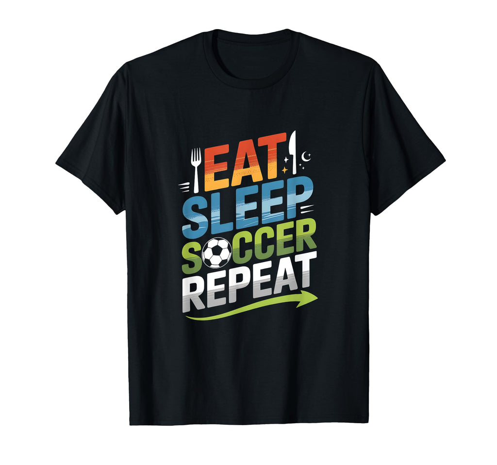 Eat Sleep Soccer Repeat T-Shirt - Novelty Apparel Men Women