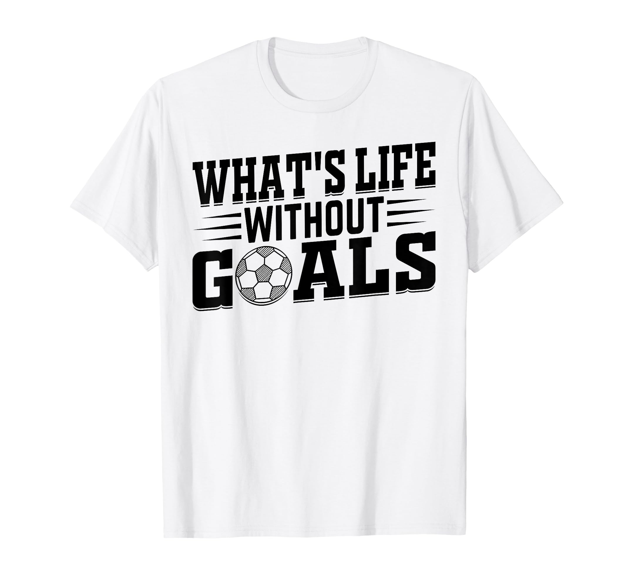 Whats Life Without Goals Soccer Player T-Shirt - Custom Art Print Unisex
