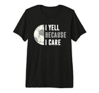 Funny Soccer Fan I Yell Because I T-Shirt - Casual Everyday Wear Men Women