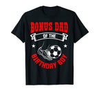 Bonus Dad Birthday Soccer Player Bday T-Shirt - Trendy Graphic Men Women
