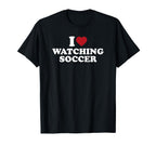 I Love Watching Soccer T-Shirt - Aesthetic Graphic Men Women