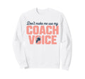 Dont Make Me Use My Coach Voice Sweatshirt - Aesthetic Graphic for Adults