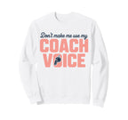 Dont Make Me Use My Coach Voice Sweatshirt - Aesthetic Graphic for Adults