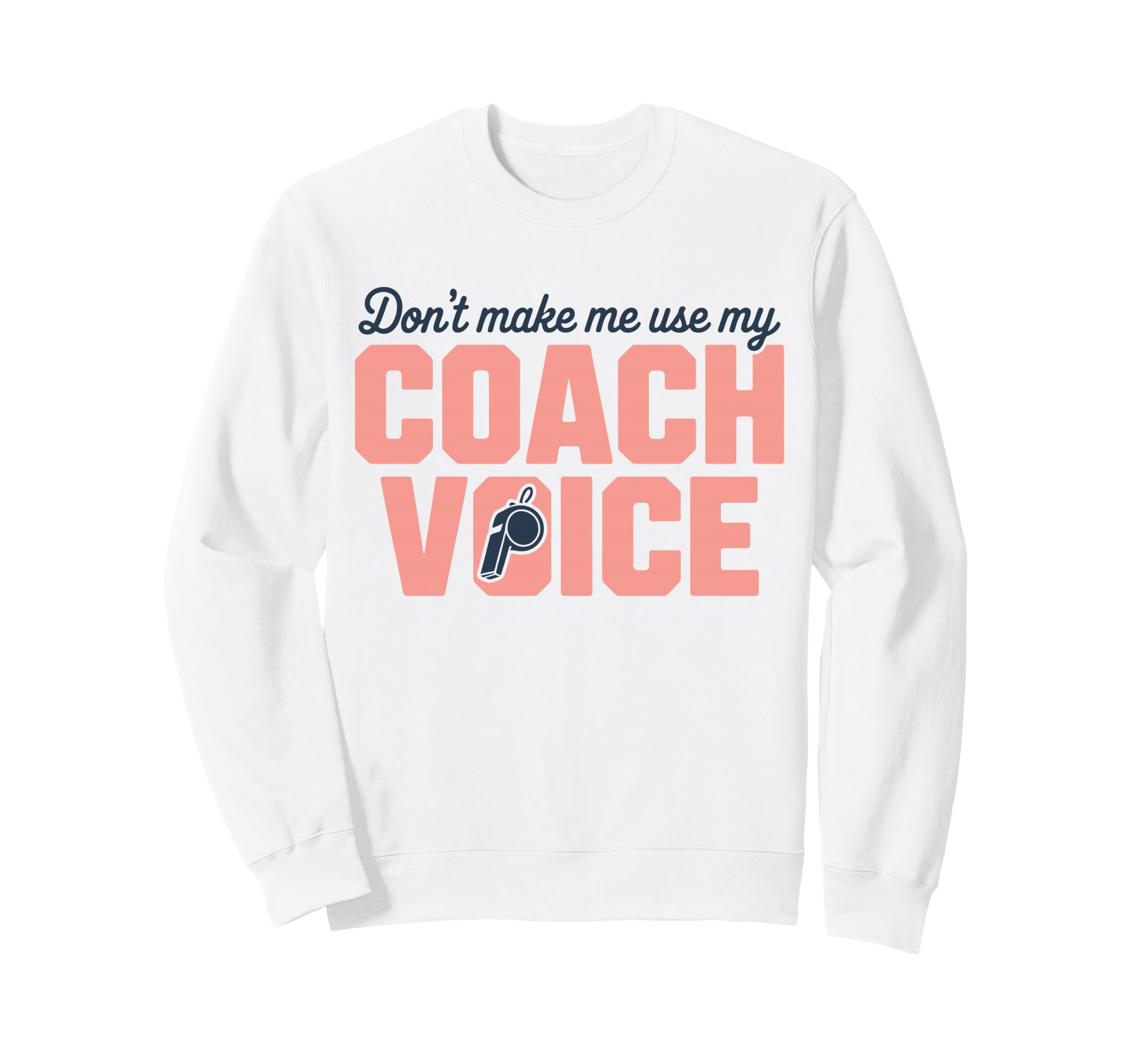 Dont Make Me Use My Coach Voice Sweatshirt - Aesthetic Graphic for Adults