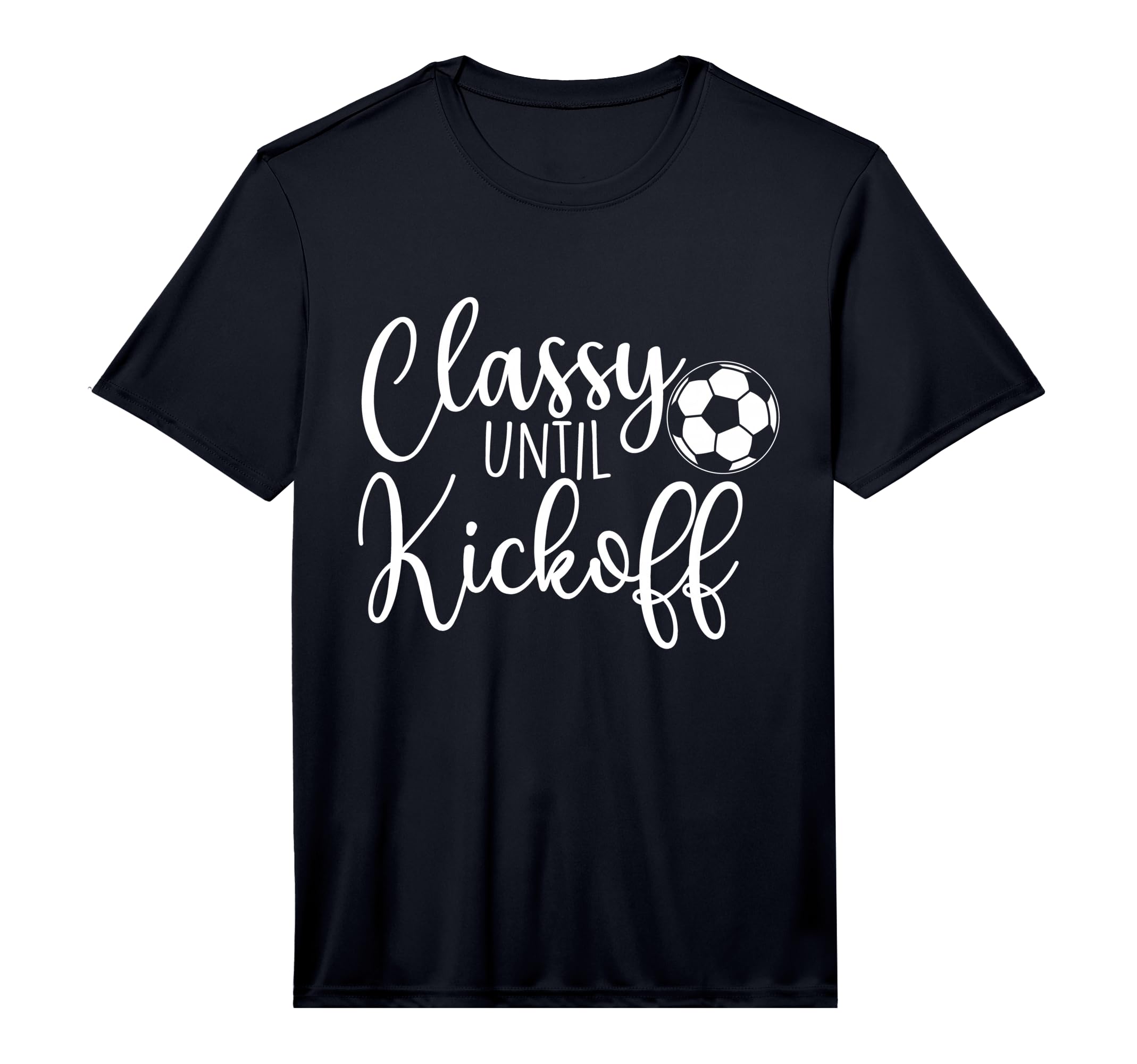 Classy Until Kickoff Soccer Fan T-Shirt - Casual Everyday Wear Men Women