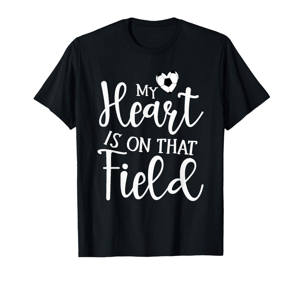 My Heart Is That Field Soccer T-Shirt - Fun Novelty Design Unisex