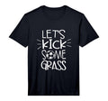 Mens Lets Kick Some Grass Funny T-Shirt - Fun Novelty Design for Adults