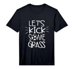 Mens Lets Kick Some Grass Funny T-Shirt - Fun Novelty Design for Adults