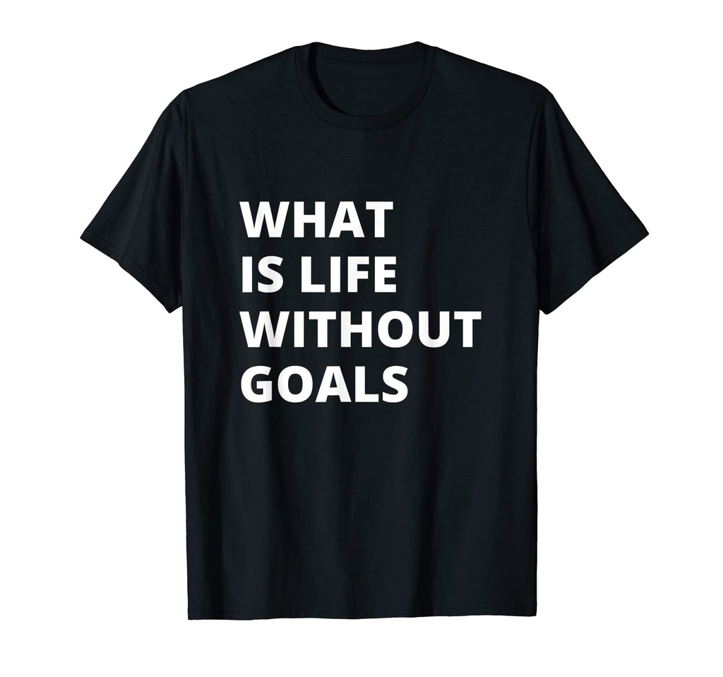 What Life Without Goals Is Motivation T-Shirt - Unique Graphic for Adults