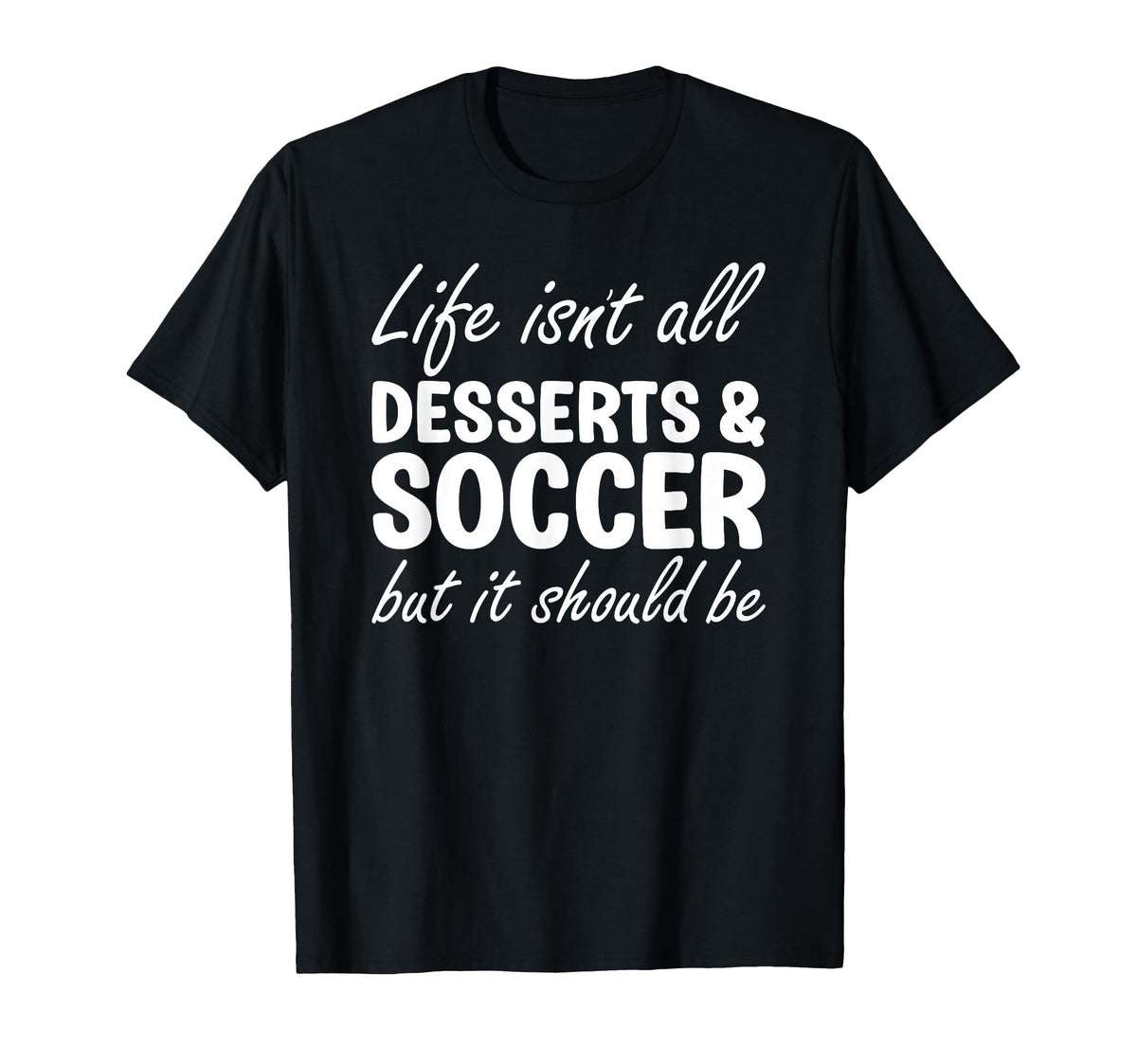 Desserts And Soccer I Love Dessert I T-Shirt - Graphic Print Men Women