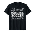 Desserts And Soccer I Love Dessert T-Shirt - Fun Novelty Design Men Women