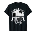 Playing Since 100 Days School Soccer 100 T-Shirt - Graphic Print Men Women