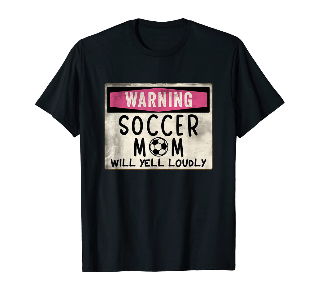 Funny Warning Soccer Mom Will Yell T-Shirt - Casual Everyday Wear Unisex