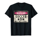 Funny Warning Soccer Mom Will Yell T-Shirt - Casual Everyday Wear Unisex