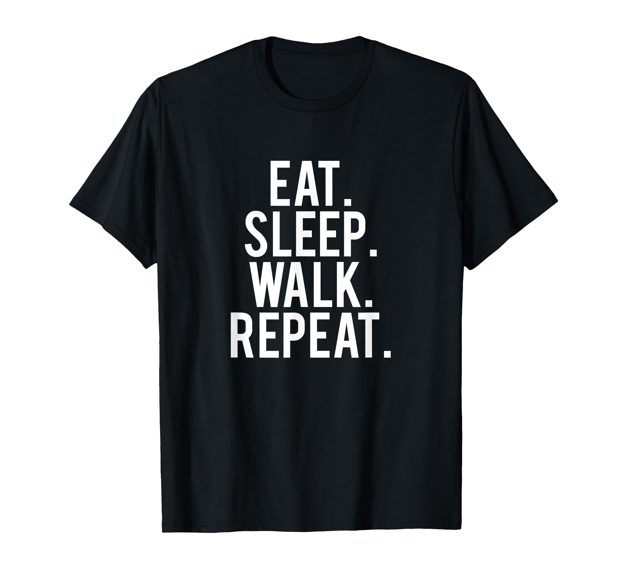 Eat Sleep Walk Repeat T-Shirt - Trendy Graphic for Adults