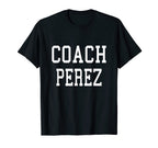 Coach Perez Custom Football Soccer T-Shirt - Fun Novelty Design Men Women